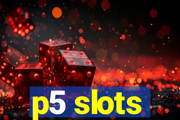 p5 slots